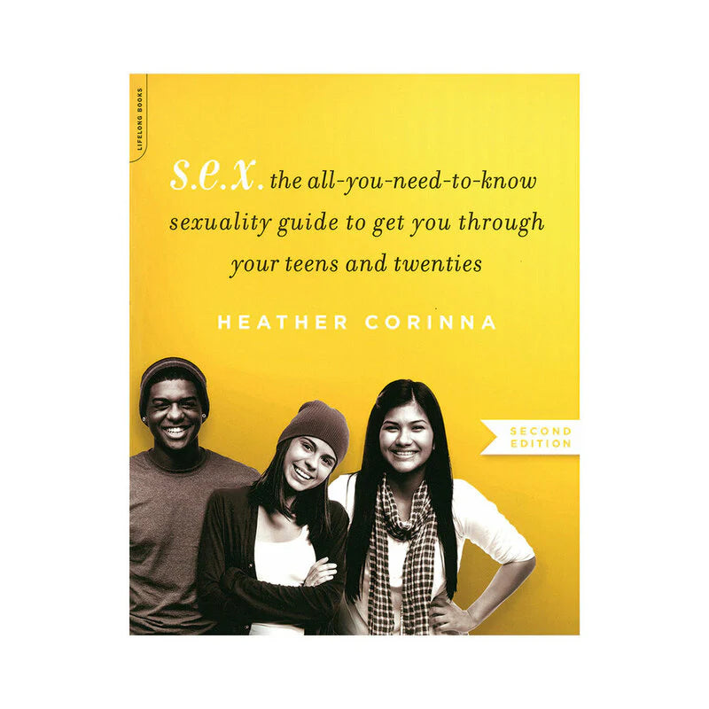 S.E.X. The All-You-Need-to-Know Sexuality Guide to Get You Through Your Teens And Twenties