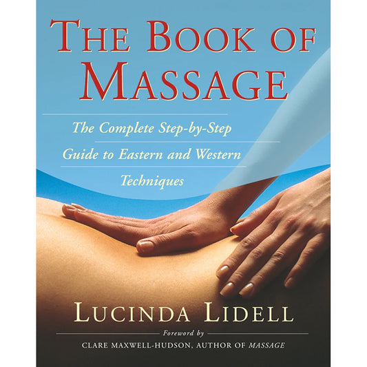 The Book Of Massage: The Complete Step-by-step Guide to Eastern and Western Technique